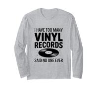 I Have Too Many Vinyl Records Said No One Ever Long Sleeve T-Shirt