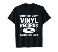 I Have Too Many Vinyl Records Said No One Ever T-Shirt