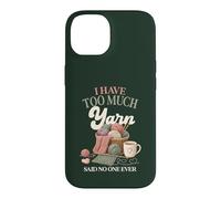 I Have Too Much Yarn Said No One Ever Knitting Humor Case for iPhone 14