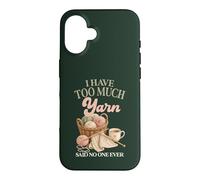 I Have Too Much Yarn Said No One Ever Knitting Humor Case for iPhone 16