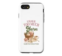 I Have Too Much Yarn Said No One Ever Knitting Humor Case for iPhone SE (2020) / 7/8