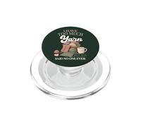 I Have Too Much Yarn Said No One Ever Knitting Humor PopSockets PopGrip for MagSafe