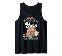 I Have Too Much Yarn Said No One Ever Knitting Humor Tank Top