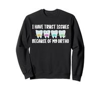 I Have Trust Issues Because Of My Ortho Braces Teeth Sweatshirt