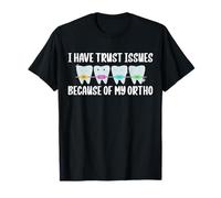 I Have Trust Issues Because of My Ortho Braces Teeth T-Shirt