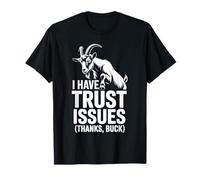 I Have Trust Issues Thanks Buck | Goat Humor T-Shirt