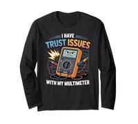 I Have Trust Issues With My Multimeter, Electrical Engineer Long Sleeve T-Shirt