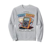 I Have Trust Issues With My Multimeter, Electrical Engineer Sweatshirt