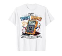 I Have Trust Issues With My Multimeter, Electrical Engineer T-Shirt