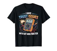 I Have Trust Issues With My Multimeter, Electrical Engineer T-Shirt
