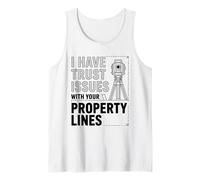 I Have Trust Issues with Your Property Lines, Land Surveyor Tank Top