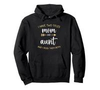 I Have Two 2 Titles Mom And Aunt I Rock Them Both Pullover Hoodie