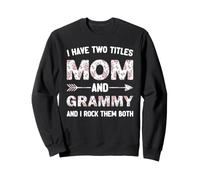 I Have Two 2 Titles Mom And Grammy Floral Flower Sweatshirt