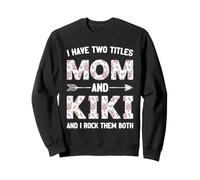 I Have Two 2 Titles Mom And Kiki Floral Flower Sweatshirt