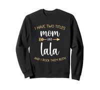 I Have Two 2 Titles Mom And Lala I Rock Them Both Sweatshirt