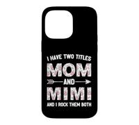 I Have Two 2 Titles Mom And Mimi Floral Flower Case for iPhone 14 Pro Max