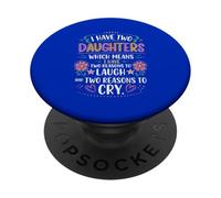 I Have Two Daughter Two Reasons To Laugh To Reasons To Cry PopSockets Adhesive PopGrip