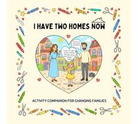 I Have Two Homes Now: Activities to Help Children Navigate Divorce, Separation, and Two Homes (Heart and Hope Collection)