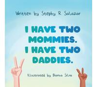 I Have Two Mommies. I Have Two Daddies.
