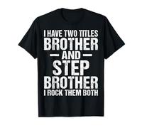 I Have Two Titles Brother & Step Brother I Rock Them Both T-Shirt