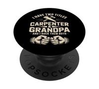 I Have Two Titles Carpenter And Grandpa Rock Them Both PopSockets Adhesive PopGrip