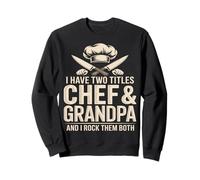I Have Two Titles Chef And Grandpa Rock Them Both Sweatshirt