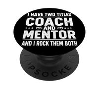 I Have Two Titles Coach And Mentor And I Rock Them Both PopSockets Adhesive PopGrip