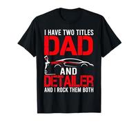 I have two Titles Dad and Detailer Car Detailing T-Shirt