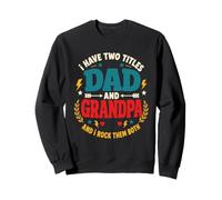 I Have Two Titles Dad and Grandpa I Rock Them Both Sweatshirt