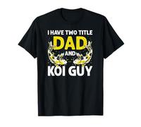 I Have Two Titles Dad and Koi Guy Hobby Fun T-Shirt