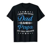 I Have Two Titles Dad And Papa Funny Fathers Day Gift T-Shirt