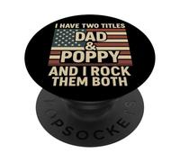 I Have Two Titles Dad And Poppy I Rock Both Patriotic Dad PopSockets Adhesive PopGrip