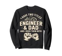 I Have Two Titles Engineer And Dad And I Rock Them Both Sweatshirt