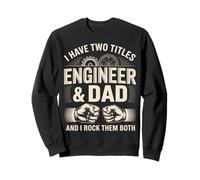 I Have Two Titles Engineer And Dad And I Rock Them Both Sweatshirt