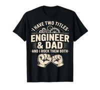 I Have Two Titles Engineer and Dad and I Rock Them Both T-Shirt