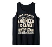 I Have Two Titles Engineer and Dad and I Rock Them Both Tank Top