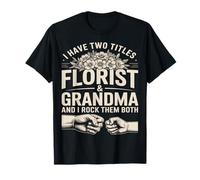 I Have Two Titles Florist and Grandma Rock Them Both T-Shirt