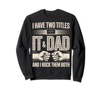 I Have Two Titles IT And Dad And I Rock Them Both Sweatshirt