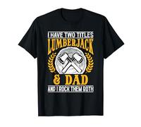 I Have Two Titles Lumberjack & Dad Lumberjack Daddy T-Shirt