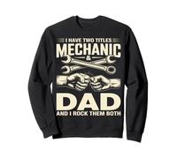 I Have Two Titles Mechanic And Dad And I Rock Them Both Sweatshirt