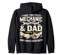 I Have Two Titles Mechanic And Dad And I Rock Them Both Zip Hoodie