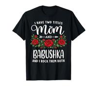 I Have Two Titles Mom and Babushka Mothers Day Floral T-Shirt