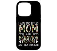 I Have Two Titles Mom and Behavior Teacher ABA Therapist Case for iPhone 14 Pro