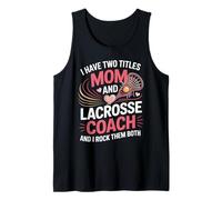 I Have Two Titles Mom and Lacrosse Coach Rock Them Tank Top