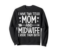 I Have Two Titles Mom and Midwife Funny Doula Midwifery Mom Sweatshirt