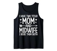 I Have Two Titles Mom and Midwife Funny Doula Midwifery Mom Tank Top