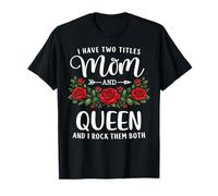 I Have Two Titles Mom and Queen Mothers Day Floral T-Shirt