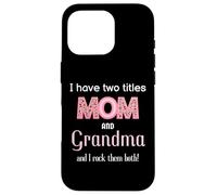 I Have Two Titles Mom Grandma And I Rock Them Both Novelty Case for iPhone 16 Pro