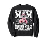 I Have Two Titles Mom & Trauma Nurse - Messy Bun ICU Nursing Sweatshirt