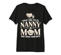 I Have Two Titles Nanny and Mom and I Rock Them Both Premium T-Shirt
